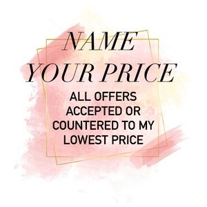 Name Your Price! All offers accepted or countered!
